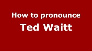 How to pronounce Ted Waitt