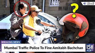Mumbai Traffic Police To Fine Amitabh Bachchan