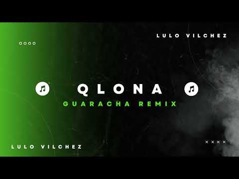 ✘ QLONA - LULO VILCHEZ ✘ GUARACHA REMIX ✘