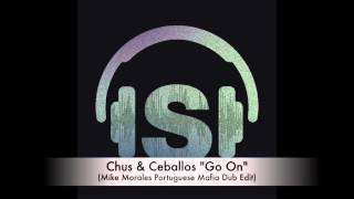 Chus & Ceballos - Go On (Mike Morales Portuguese Mafia Dub Edit)