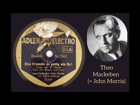 Eine Freundin so goldig, wie du (Tango) - Jazz-Orchester John Morris (= Theo Mackeben) - ca. 1930