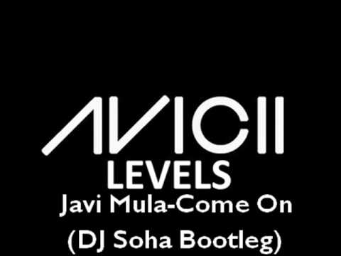 Avicii Levels & Javi Mula Come On DJ Soha Bootleg