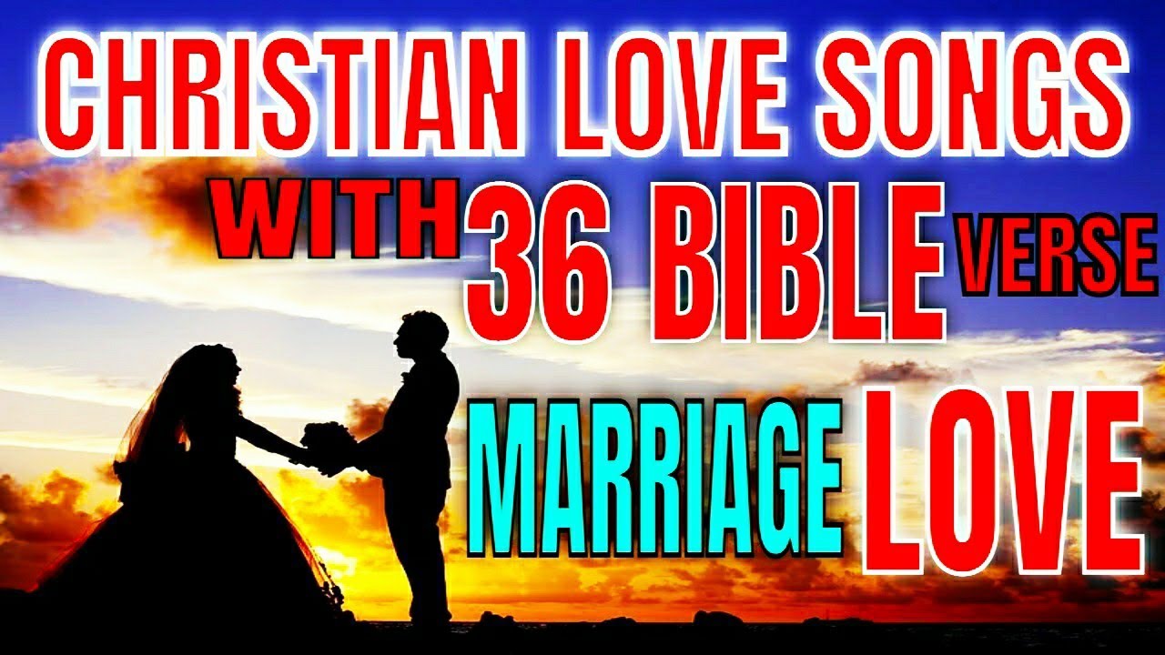 Christian Love Songs with 36 Bible Verses About Marriage and Bible Quotes About Love