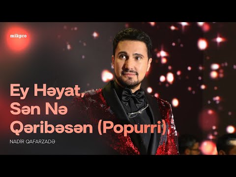 Nadir Qafarzadə — Ey Həyat, Sən Nə Qəribəsən (Popurri)