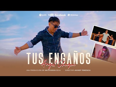 ÁNGEL CHUQUI- Tus Engaños [Official Music Video]