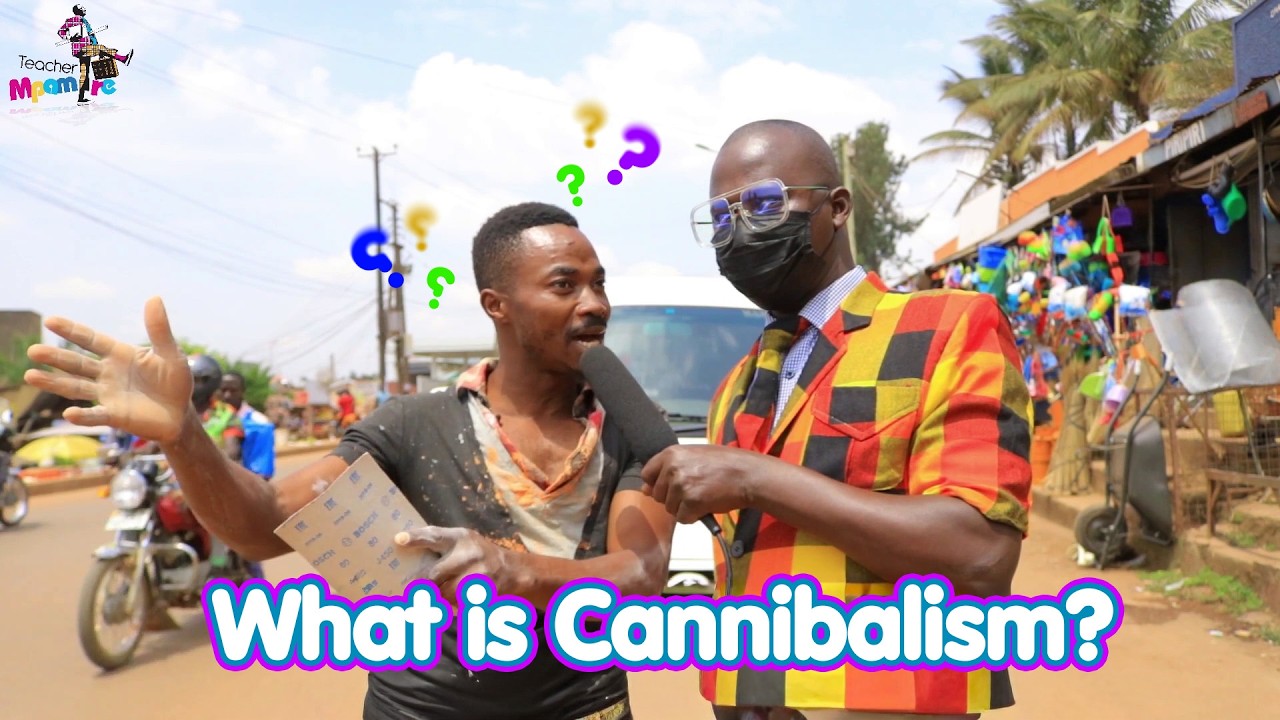 What is Cannibalism? Teacher Mpamire On The Street