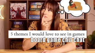 5 themes I would love to see in a board game!