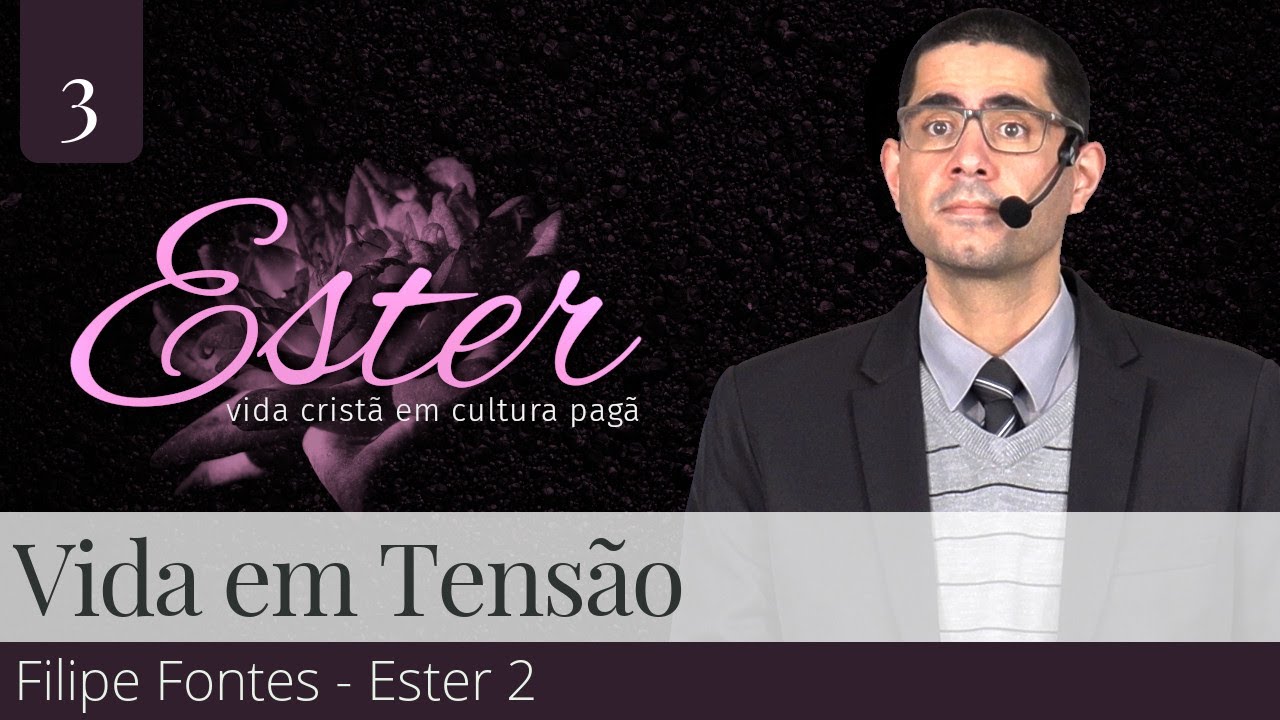 3. Vida em Tensão (Ester 2) - Filipe Fontes