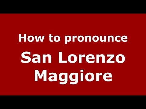 How to pronounce San Lorenzo Maggiore (Italian/Italy) - PronounceNames.com