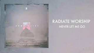 Radiate Worship - &quot;Never Let Me Go&quot;