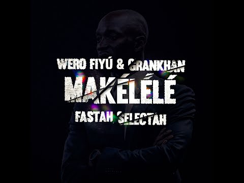 Wero Fiyú,  Grankhan & Fastah Selectah - Makélélé