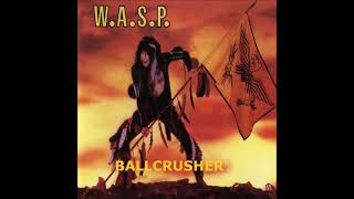 W.A.S.P. -  BALLCRUSHER 1985  (REMASTERED)