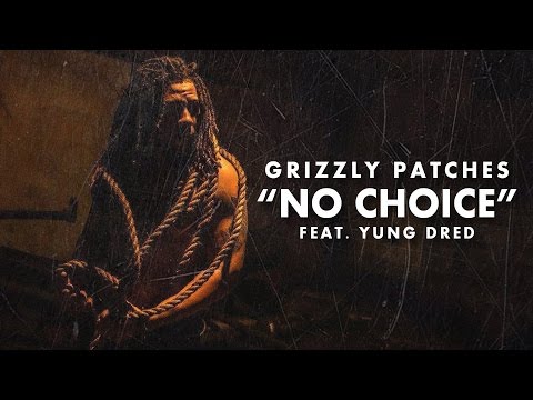 Grizzly Patches - "No Choice" Ft Yung Dred (Prod By @KayohBeats)