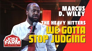 The Heavy Hitters: Marcus D. WIley - We Gotta Stop Judging