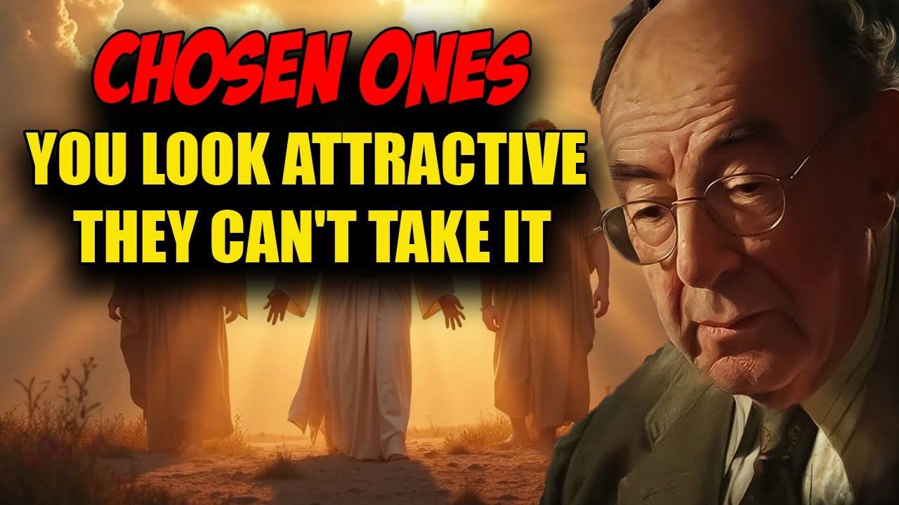 STOP WORRYING! CHOSEN ONES, God Is Making You More Attractive. They Never Understand  | C.S. Lewis