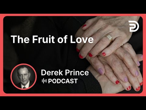 The Fruit of Love | Part 2 - Fruit of the Spirit | Derek Prince
