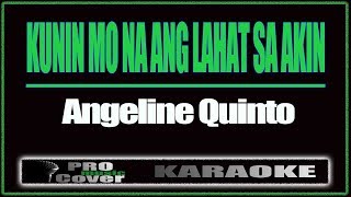 Kunin Mo Na Ang Lahat Sa Akin - ANGELINE QUINTO (KARAOKE)