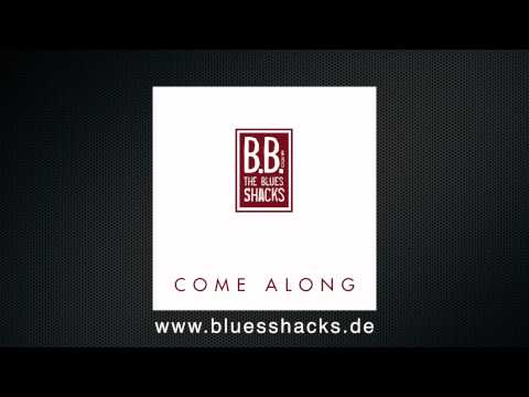 BB & The Blues Shacks - COME ALONG - Brandnew Album