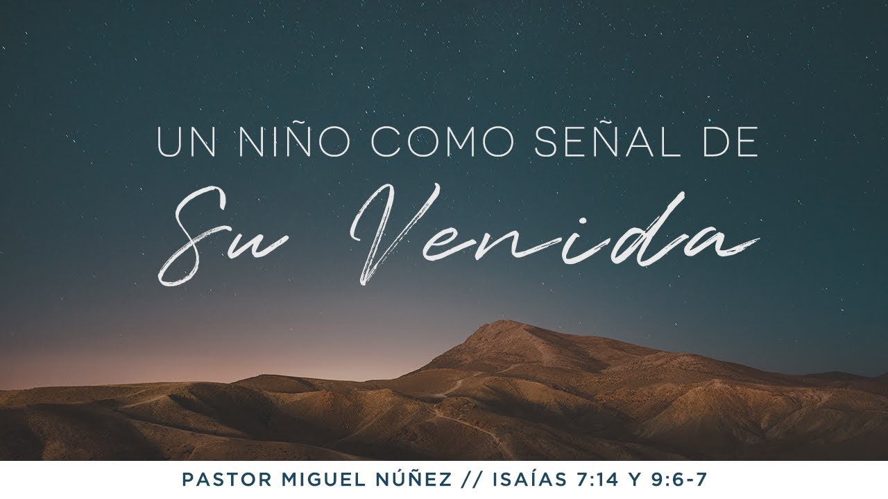 Un niño como señal de Su venida - Pastor Miguel Núñez