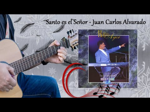Santo Es El Señor - Juan Carlos Alvarado
