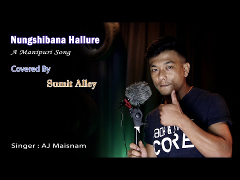 Nungshibana Hallure (cover song) Original singer../AJ Maisnam/cover /Sumit Alley..