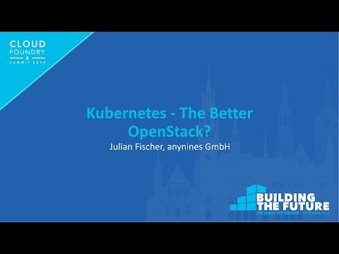 Kubernetes - The Better OpenStack? - Julian Fischer, anynines GmbH