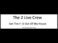 2 Live Crew   Get The F  k Out Of My House