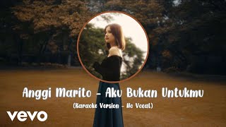 Download lagu Anggi Marito - Aku Bukan Untukmu (Karaoke Version - No Vocal) mp3