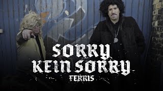 FERRIS - SORRY KEIN SORRY