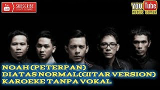 Download lagu DIATAS NORMAL - NOAH (GITAR VERSION) KAROEKE TANPA VOKAL mp3
