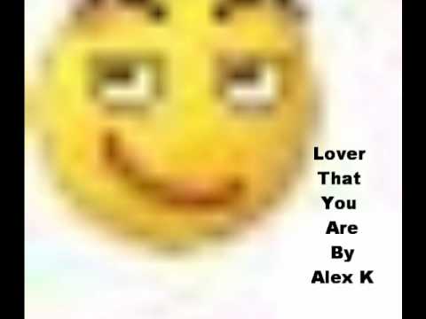 Alex K - Lover That You Are