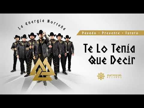 La Energía Norteña - Te Lo Tenia Que Decir (Lyric Video)