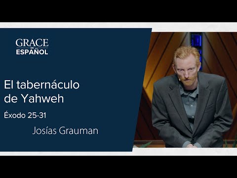 Éxodo 25-31 | El tabernáculo de Yahweh | Josías Grauman