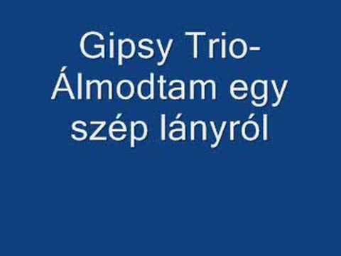Gipsy Trio- Álmodtam egy szép lányról