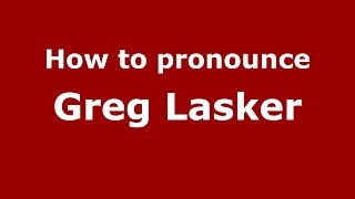 How to pronounce Greg Lasker