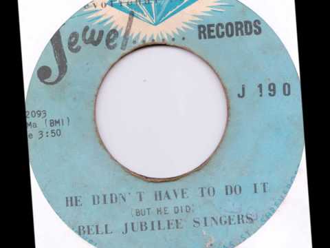 Didn't Have To Do It (but he did) Bell Jubilee Singers