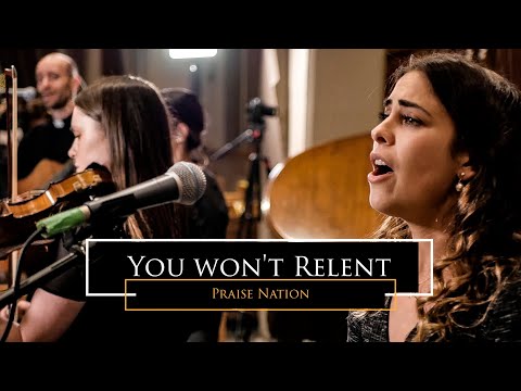 You Won't Relent ( Praise Nation )