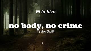 Sin cuerpo, no hay crimen (no body, no crime - Taylor Swift// Traduccion)