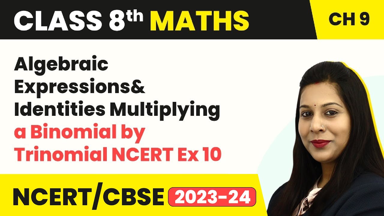 Class 8 Maths Ch 9 |Algebraic Expressions & Identities: Multiplying Binomial by Trinomial-NCERT Ex10