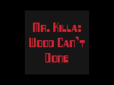 Mr Killa: Wood Can't Done