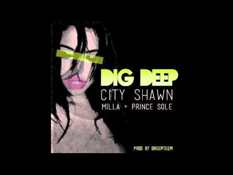 City Shawn - Dig Deep Ft. Prince Sole & Milla (Prod by DreemTeem)