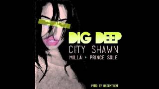 City Shawn - Dig Deep Ft. Prince Sole & Milla (Prod by DreemTeem)