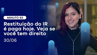 Restituição do IR 2022: aprenda a checar se você tem direito | Minuto B3 – 30/06/2022