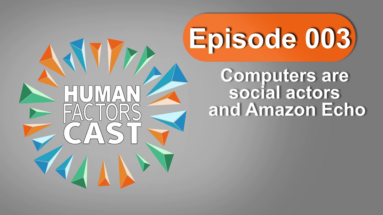Human Factors Cast E003 - Computers are social actors and Amazon Echo