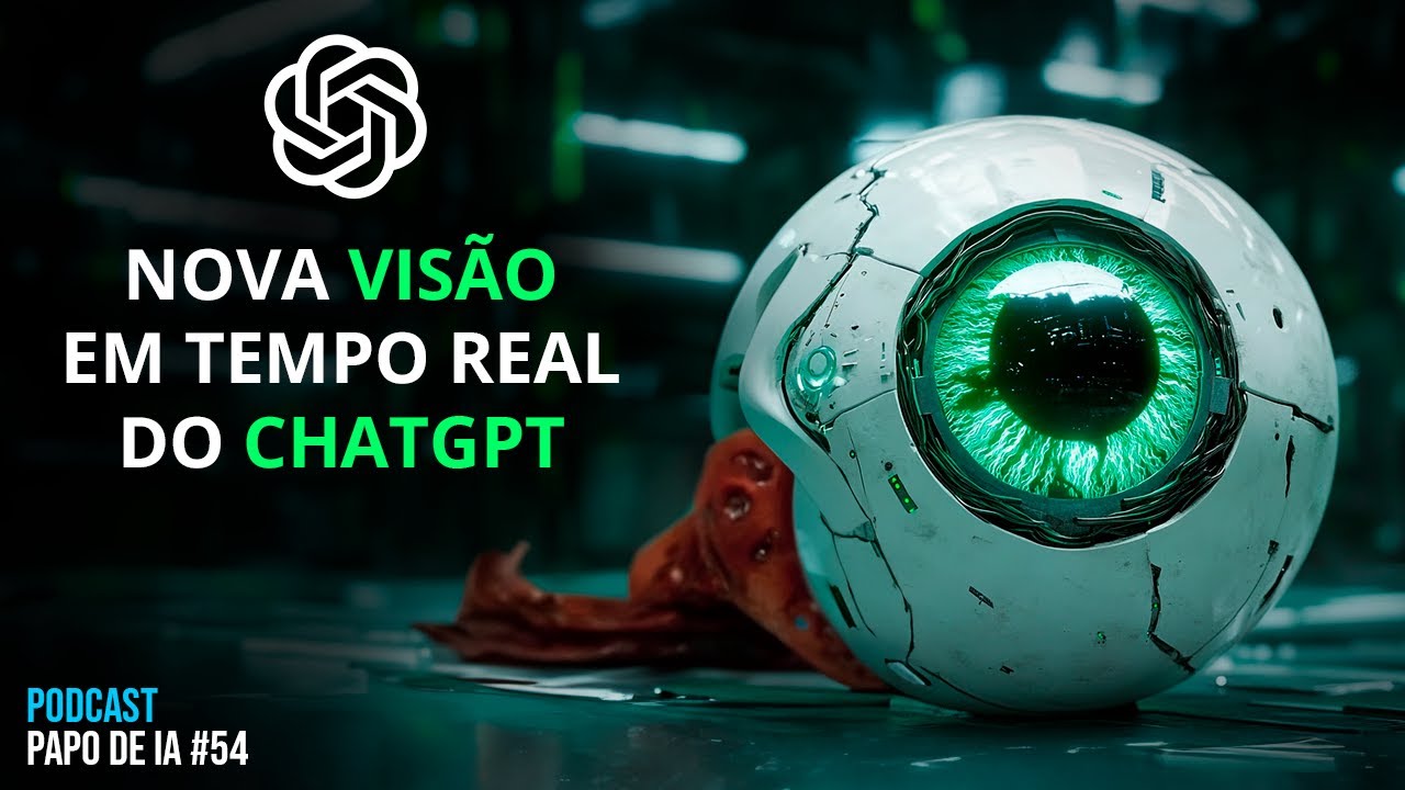 Nova VISÃO EM TEMPO REAL do CHATGPT! Papo de IA #54 | Podcast de Inteligência Artificial