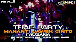Download lagu DJ TRAP PARTY MANANTI JAWEK CINTO - FAUZANA • FULLBASS NROTOK MBLEYER mp3