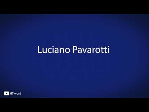 How to pronounce Luciano Pavarotti