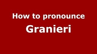 How to pronounce Granieri