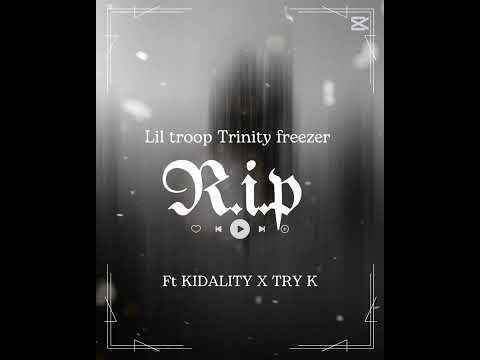 Lil troop Trinity freezer ft KIDALITY X Try k ___R.I.P🕊️🕊️