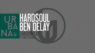 Hardsoul &amp; Ben Delay Ft. Katie Costello - &quot;Shadowplay&quot; (David Penn Remix)